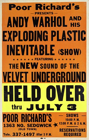 Concert poster (Andy Warhol and his Exploding Plastic Inevitable (Show) with The Velvet Underground, at Poor Richard's, Chicago, IL, "Held Over thru July 3"), 1966 letterpress and relief print on cardboard with printed paper sticker 22 1/8 x 14 in. (56.2 x 35.6 cm.) The Andy Warhol Museum, Pittsburgh; Founding Collection, Contribution The Andy Warhol Foundation for the Visual Arts, Inc. 