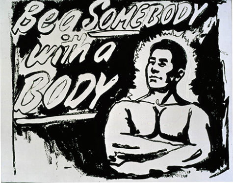 Black and white silkscreen with the text in white bubble letter outlined in black "Be a somebody with a body" in the upper left of the canvas. In the lower right is painted a muscular man from the waist up, arms folder across his chest. He is also white outlined in black.