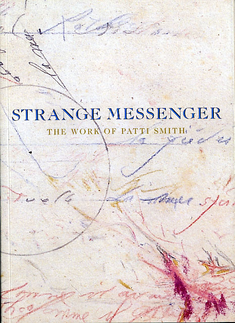 Strange Messenger: The Work of Patti Smith
