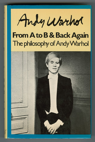 Cover of the book: THE Philosophy of Andy Warhol (From A to B and Back Again) by Andy Warhol. Accompanying book jacket bears image of Andy Warhol in a tuxedo holding his hands while leaning against a wall.
