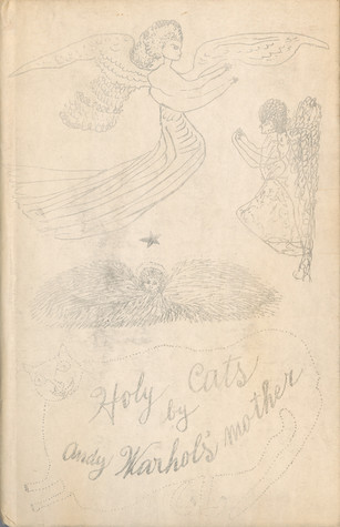 The front cover of Holy Cats by Julia Warhola. One large angel and two smaller angels, all with prominent wings, float above a faint outline of a cat’s body. Inside the outline of the cat are the words “Holy Cats by Andy Warhol’s Mother.”