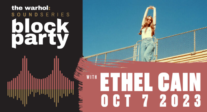 Graphic with The Warhol: Sound Series: Block Party on the left and with Ethel Cain, Oct 7, 2023 on the right overtop of a photo of Ethel Cain standing on bleachers outside with her hands up in the air.