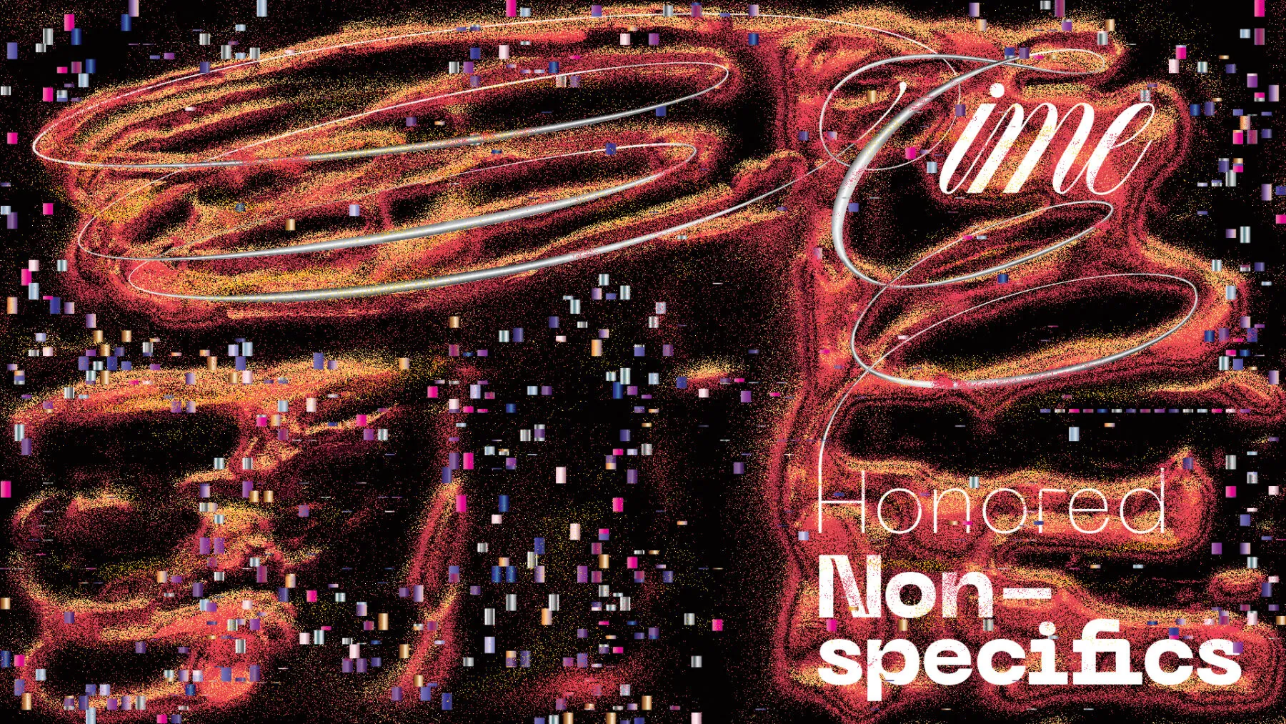 Artistic image featuring neon-like text that reads 'Time-honored Non-specifics' set against a dark, pixelated background with abstract red and orange swirl patterns.